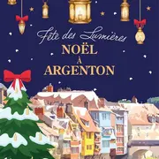 La Fête des Lumières, Noël à Argenton sur Creuse