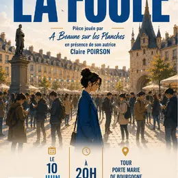 La Foule, Spectacle de la Troupe A Beaune sur les Planches, en présence de l'autrice Claire Poirson
