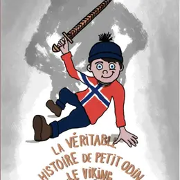 La véritable histoire de petit Odin le Viking