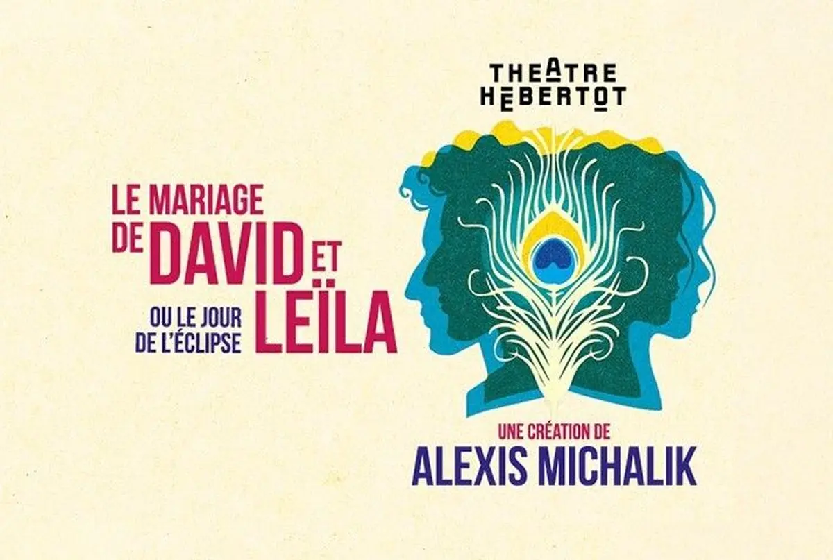 Le Mariage de David et Leila - ou le Jour de L’eclipse  - Théâtre Hébertot à Paris