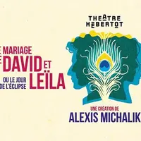 Le Mariage de David et Leila - ou le Jour de L’eclipse  - Théâtre Hébertot à Paris DR