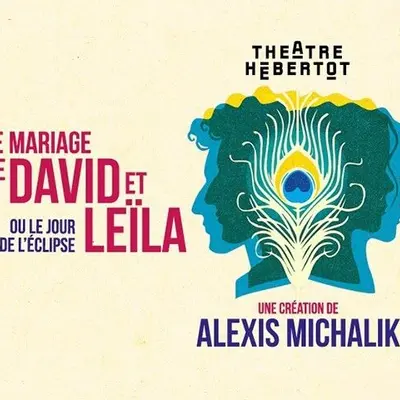 Le Mariage de David et Leila - ou le Jour de L’eclipse  - Théâtre Hébertot à Paris
