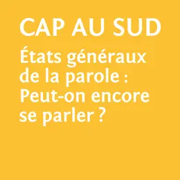 Le village des sourds, Cap au sud  états généraux de la parole: Peut-on encore se parler?