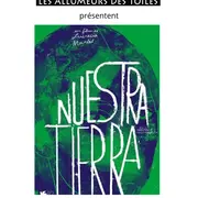 Les Allumeurs des Toiles présentent : Nuestra Tierra - Documentaire de Lucrecia Martel