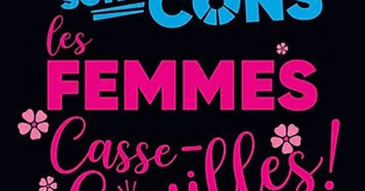 Les hommes sont cons, les femmes casse-couilles !