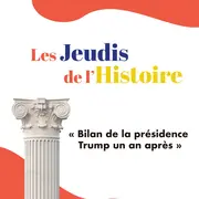 Les jeudis de l'histoire : Bilan de la présidence de Trump un an après