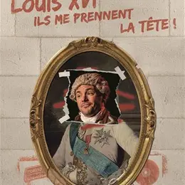 Louis XVI, ils me prennent la tête