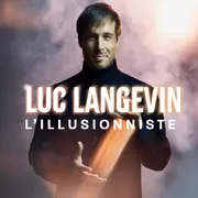 Luc Langevin - L'Illusionniste - Luc Langevin – L’illusionniste