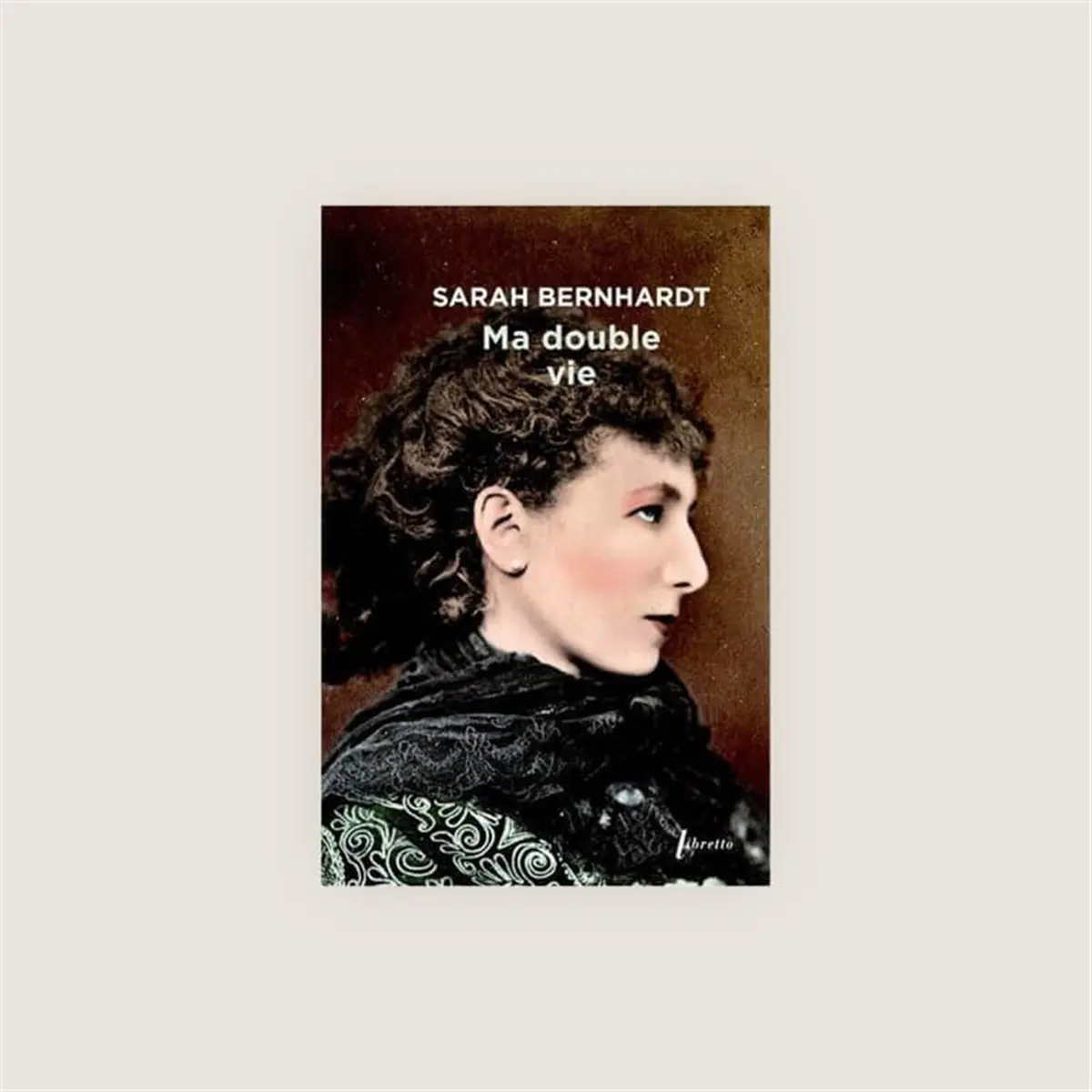 Ma double vie de Sarah Bernhardt