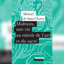 Malraux, une vie au miroir de l’art et du sacré - Conférence
