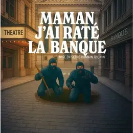 Maman j'ai raté la banque