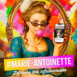 #Marie-Antoinette, la reine des influenceuses