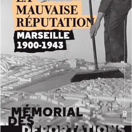 Marseille 1900-1943. La mauvaise réputation