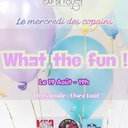 Mercredi Des Copains - What The Fun Au Cap De Fouste