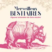 Merveilleux bestiaires : figures du livre ancien