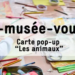 Micro-Folie : A-musée-vous : carte pop-up les animaux