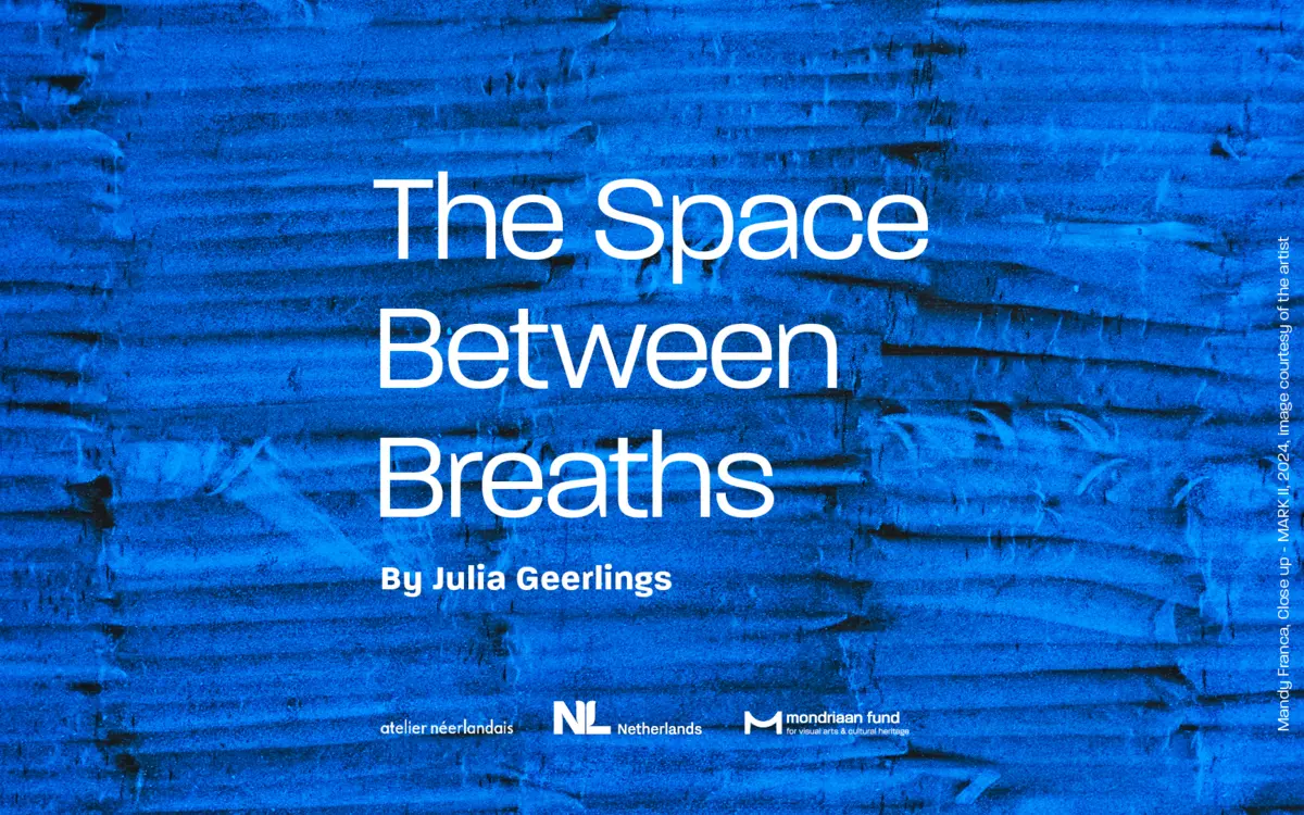 Mondriaan Fund x Atelier Néerlandais : The Space between Breaths