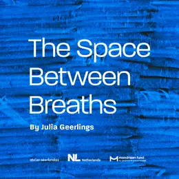 Mondriaan Fund x Atelier Néerlandais : The Space between Breaths
