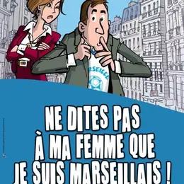 Ne dites pas à ma femme que je suis marseillais !