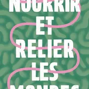 Nourrir et relier les mondes
