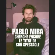 Pablo Mira cherche encore le titre de son spectacle