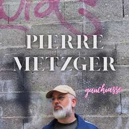 Pierre Metzger dans Gauchiasse