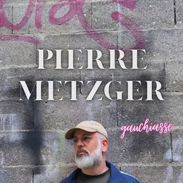 Pierre Metzger dans Gauchiasse