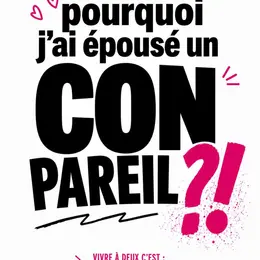 Pourquoi j'ai épousé un con pareil ?!