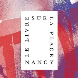 Programme du Livre sur la Place 2026 à Nancy : festival littéraire du 10 au 13 septembre
