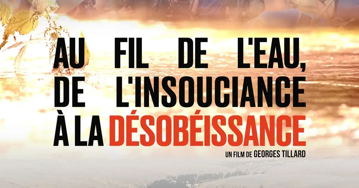 Projection Au fil de l'eau, de l'insouciance à la désobéissance  de Georges TILLARD - Alimenterre