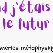 Quand j’étais dans le futur