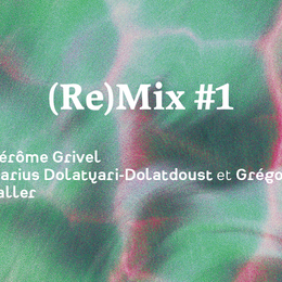 (Re)Mix #1 Jérôme Grivel, Darius Dolatyari-Dolatdoust et Grégoire Schaller