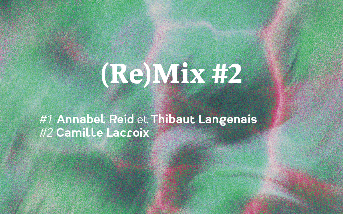 (Re)Mix #2 Annabel Reid et Thibaut Langenais / Camille Lacroix