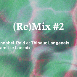 (Re)Mix #2 Annabel Reid et Thibaut Langenais / Camille Lacroix