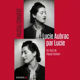Rencontre : Lucie Aubrac par Lucie, un récit de Pascal Convert
