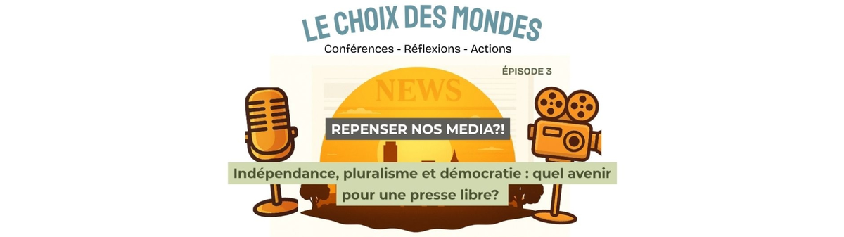 Repenser nos médias !? - Indépendance, pluralisme et démocratie : quel avenir pour une presse libre ?