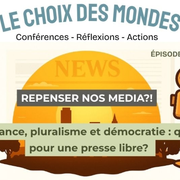 Repenser nos médias !? - Indépendance, pluralisme et démocratie : quel avenir pour une presse libre ?