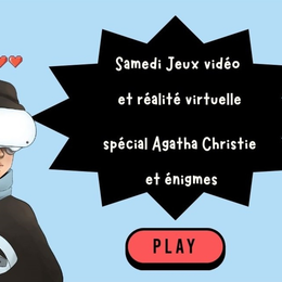 Samedi jeux vidéo et réalité virtuelle : enquêtes et énigmes