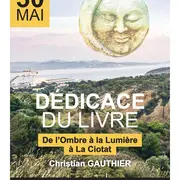 Séance de dédicace et rencontre avec M Christian GAUTHIER auteur du livre De l'ombre à la lumière à La Ciotat