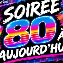 Soirée 80's à aujourd'hui
