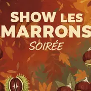 Soirée Show les marrons