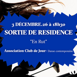 Sortie de résidence de l'association Club de Jour ”En Rut”- Danse contemporaine