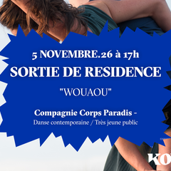 Sortie de résidence de la Compagnie Corps Paradis WOUAOU- Danse contemporaine très jeune public