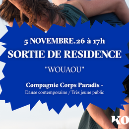 Sortie de résidence de la Compagnie Corps Paradis WOUAOU- Danse contemporaine très jeune public