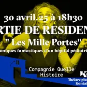 Sortie de résidence de la Compagnie Quelle histoire ! ”Les Mille Portes. Chroniques fantastiques d'un hôpital pédiatrique” - Théâtre pluridisciplinaire