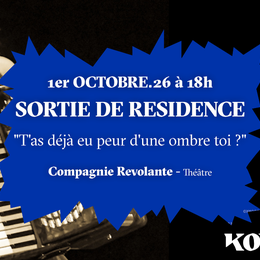 Sortie de résidence Révolante ”T'as déjà eu peur d'une ombre, toi ?”- Théâtre