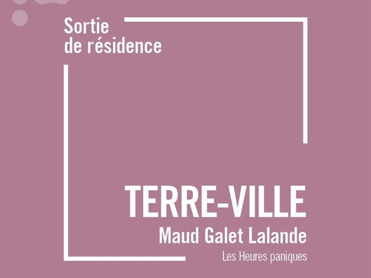 Sortie de résidence : Terre-Ville