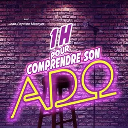 Spectacle -1 heure pour comprendre son ado