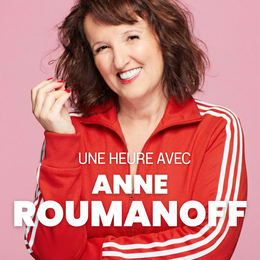 Spectacle : Anne Roumanoff – Une heure avec Anne Roumanoff