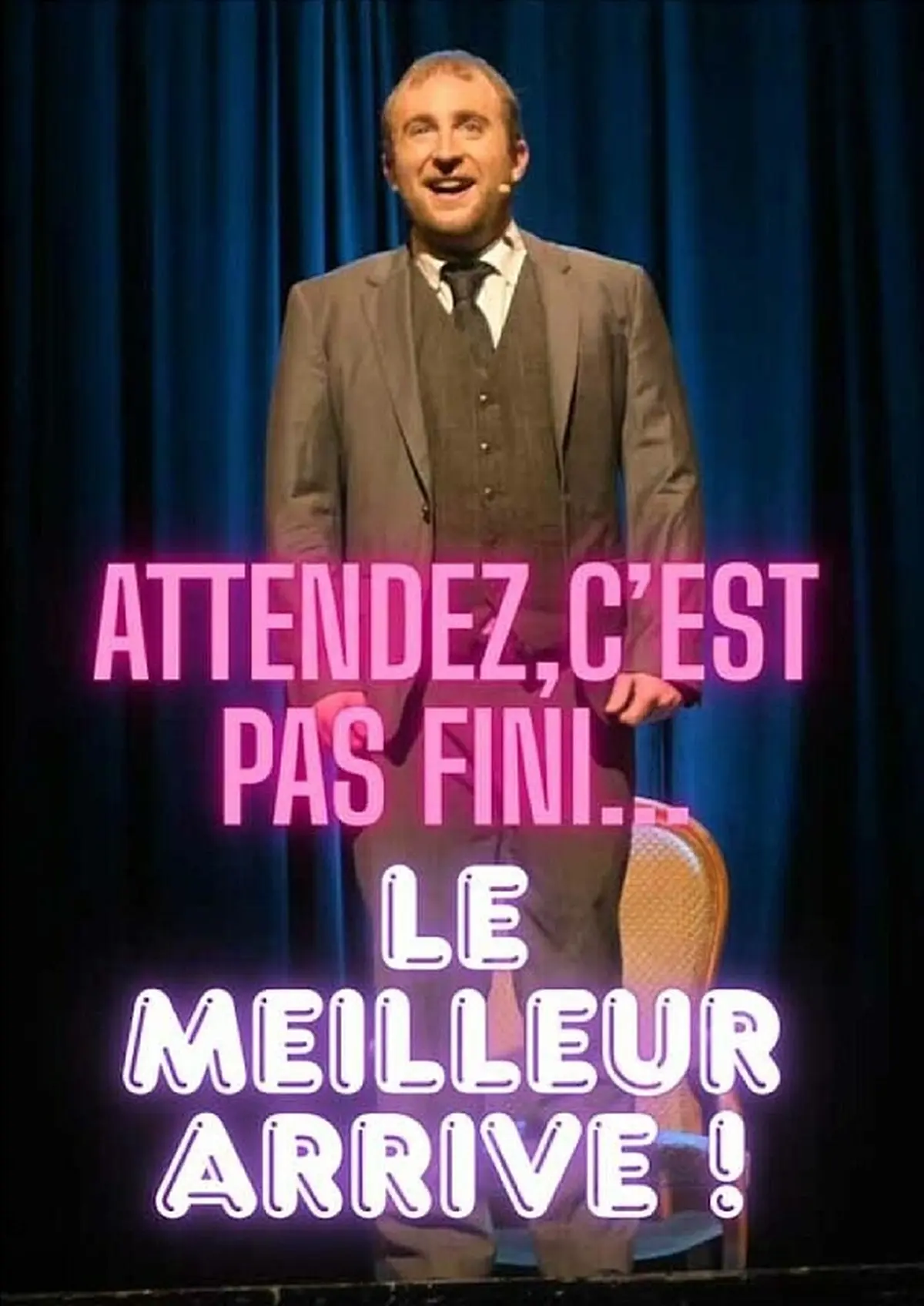 Spectacle Attendez, ce n'est pas fini...le meilleur arrive !